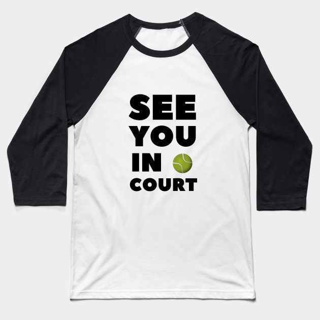 See You In Court Baseball T-Shirt by 30.Dec